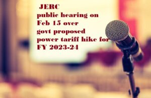 JERC public hearing on Feb 15 over govt proposed power tariff hike for FY 2023-24