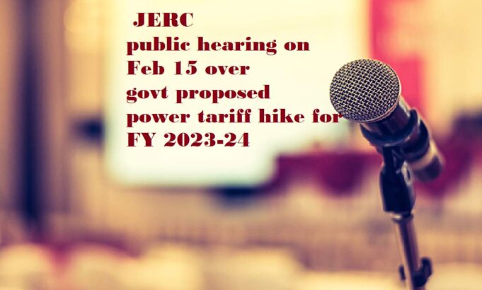 JERC public hearing on Feb 15 over govt proposed power tariff hike for FY 2023-24