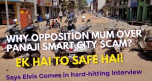 ‘Ek Hai to Safe Hai’ says Elvis Gomes when asked why Opposition is mum over Smart City scam?