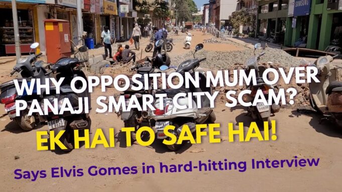 ‘Ek Hai to Safe Hai’ says Elvis Gomes when asked why Opposition is mum over Smart City scam?