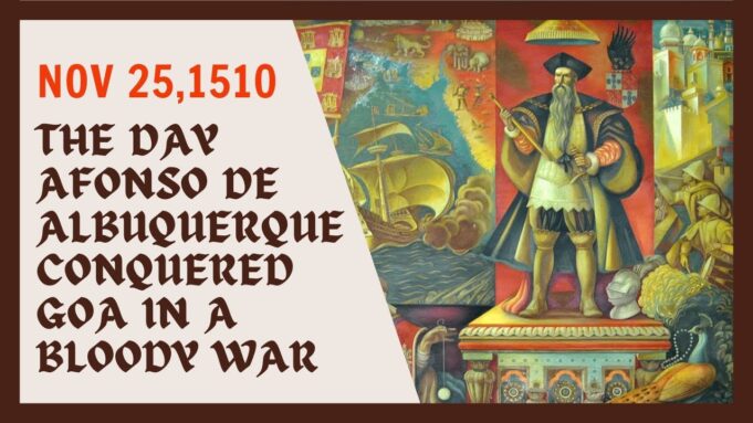 Afonso de Albuquerque conquered Goa on this day 514 years back