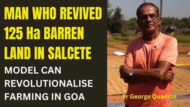 MUST WATCH! Man Who Revived 125 Ha Barren Fields in Salcete
