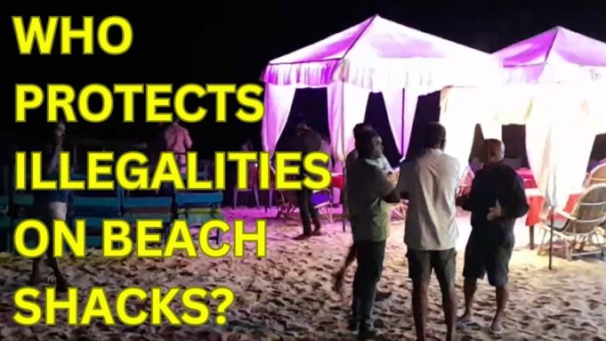WHO PROTECTS ILLEGALITIES ON BEACH SHACKS?