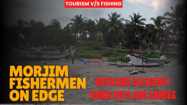 Pernem’s Fishermen Bear the Brunt of Rising Tourism, Echoing Bardez’s Past