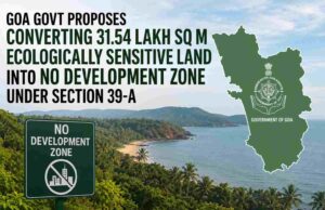 Govt proposes converting 31.54 lakh sq m ecologically sensitive land into No Development Zone under Section 39-A