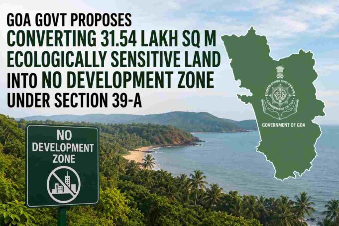 Govt proposes converting 31.54 lakh sq m ecologically sensitive land into No Development Zone under Section 39-A