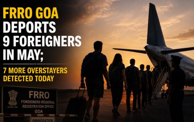 FRRO Goa deports 9 foreigners in May; 7 more overstayers detected today