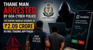 Thane man arrested by Goa Cyber Police for duping Margao resident of ₹2.09 crore in fake trading app fraud
