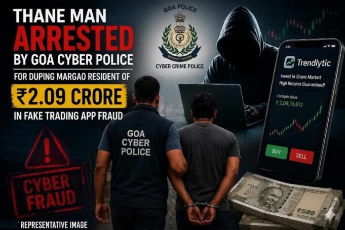 Thane man arrested by Goa Cyber Police for duping Margao resident of ₹2.09 crore in fake trading app fraud