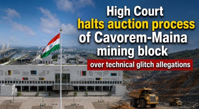 High Court halts auction process of Cavorem-Maina mining block over technical glitch allegations