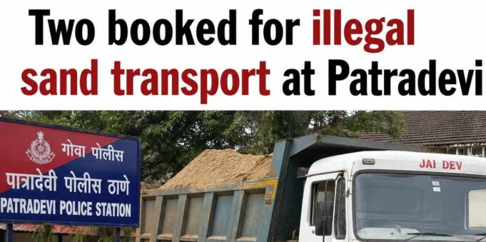 Two booked for illegal sand transport at Patradevi