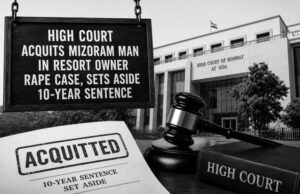 High Court acquits Mizoram man in resort owner rape case, sets aside 10-year sentence