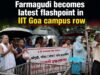 Farmagudi becomes latest flashpoint in IIT Goa campus row