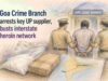 Goa Crime Branch arrests key UP supplier, busts interstate heroin network