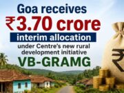 Goa receives ₹3.70 crore interim allocation under Centre’s new rural development initiative VB-GRAMG