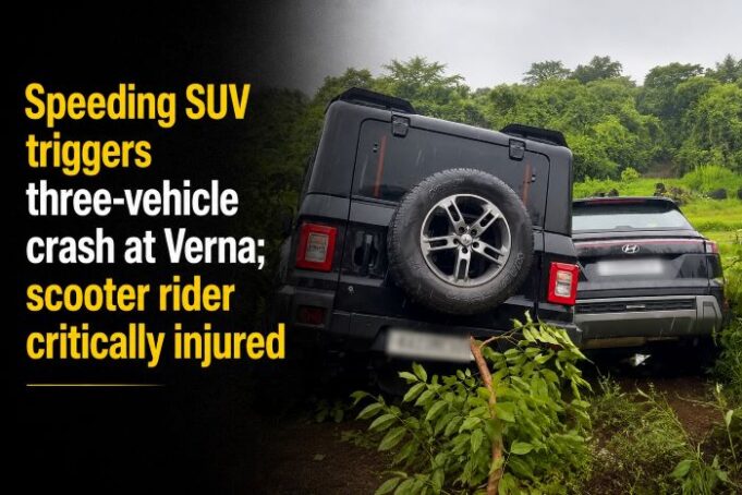 Speeding SUV triggers three-vehicle crash at Verna; scooter rider critically injured