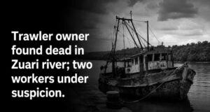 Trawler owner found dead in Zuari river; two workers under suspicion