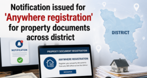 Notification issued for ‘Anywhere registration’ for property documents across district