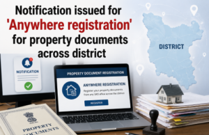 Notification issued for ‘Anywhere registration’ for property documents across district