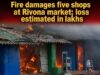Fire damages five shops at Rivona market; loss estimated in lakhs