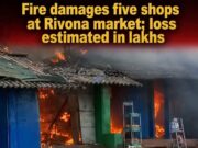 Fire damages five shops at Rivona market; loss estimated in lakhs