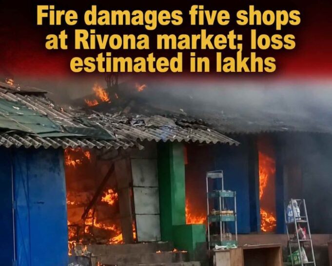 Fire damages five shops at Rivona market; loss estimated in lakhs