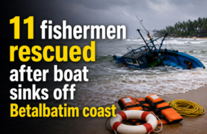 11 fishermen rescued after boat sinks off Betalbatim coast