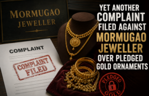 Yet another complaint filed against Mormugao jeweller over pledged gold ornaments