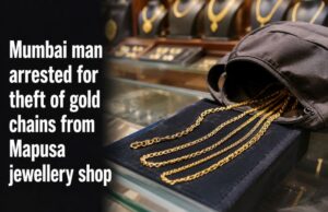 Mumbai man arrested for theft of gold chains from Mapusa jewellery shop