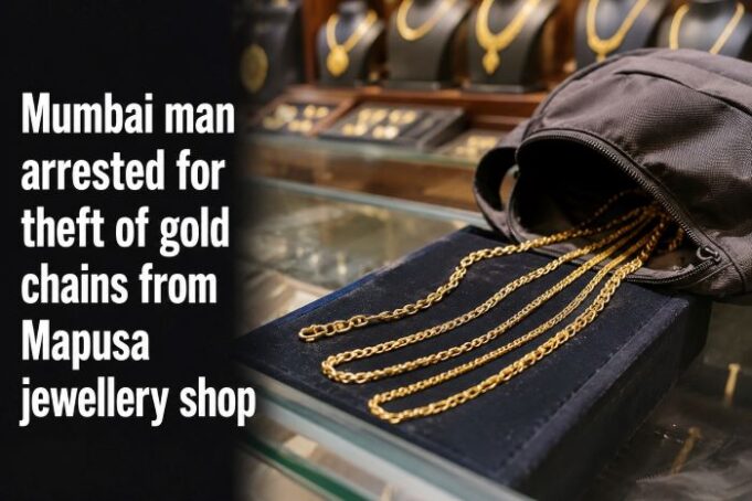 Mumbai man arrested for theft of gold chains from Mapusa jewellery shop