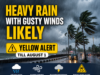 Heavy rain with gusty winds likely; Yellow alert till August 1