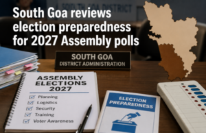 South Goa reviews election preparedness for 2027 Assembly polls