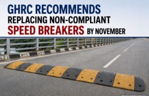 GHRC asks GSIDC to replace non-compliant speed breakers & rumbler strips by November