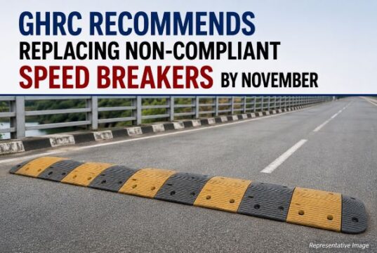 GHRC asks GSIDC to replace non-compliant speed breakers & rumbler strips by November