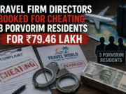 Travel firm directors booked for cheating 3 Porvorim residents for ₹79.46 lakh