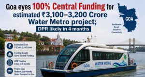 Goa eyes 100% Central Funding for estimated ₹3,100–3,200 Crore Water Metro project; DPR likely in 4 months