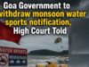 Government to withdraw monsoon water sports notification, HC told