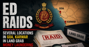 ED raids several locations in Goa, Karwar in land grab money laundering probe