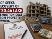 CCP seeks recovery of ₹20.46 lakh demolition cost from property owners