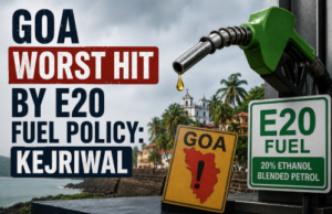 Goa Worst Hit by E20 Fuel Policy: Kejriwal