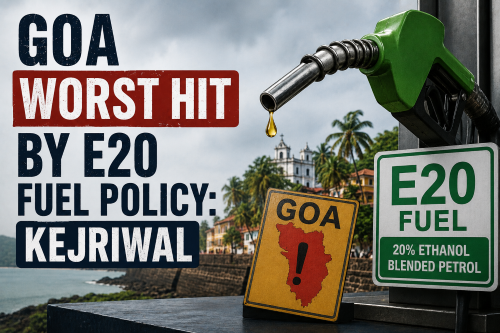 Goa Worst Hit by E20 Fuel Policy: Kejriwal