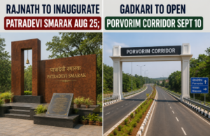 Rajnath to inaugurate Patradevi Smarak Aug 25; Gadkari to open Porvorim corridor Sept 10