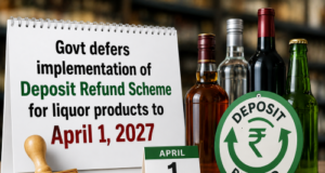 Govt defers implementation of Deposit Refund Scheme for liquor products to April 1, 2027