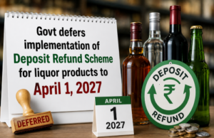 Govt defers implementation of Deposit Refund Scheme for liquor products to April 1, 2027