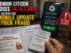 Senior citizen loses ₹4.14 lakh in suspected mobile update cyber fraud