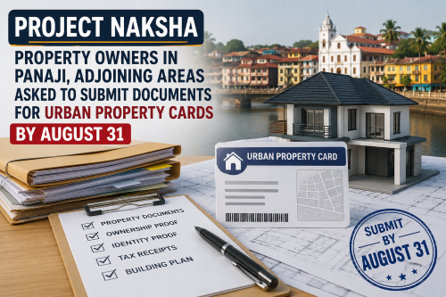 Project Naksha :Property owners in Panaji, adjoining areas asked to submit documents for Urban Property Cards by August 31