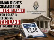 Human Rights Commission pulls up Bank over delay in releasing ₹7.13 lakh retirement dues