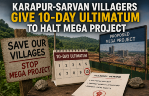 Karapur-Sarvan villagers give 10-day ultimatum to halt mega project