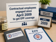 Contractual employees engaged since April 2009 to get EPF coverage
