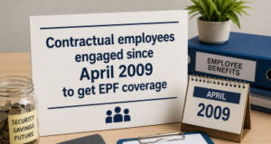 Contractual employees engaged since April 2009 to get EPF coverage